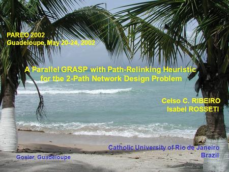 May 2002Parallel GRASP with PR for the 2-path network design problem 1/35 PAREO’2002 PAREO 2002 Guadeloupe, May 20-24, 2002 A Parallel GRASP with Path-Relinking.