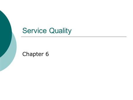 Service Quality Chapter 6. Dimensions of Service Quality  Reliability  Responsiveness  Assurance  Empathy  Tangibles.