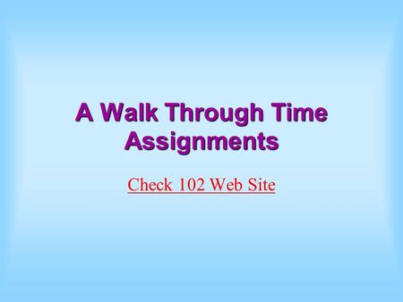 A Walk Through Time Assignments Check 102 Web Site.