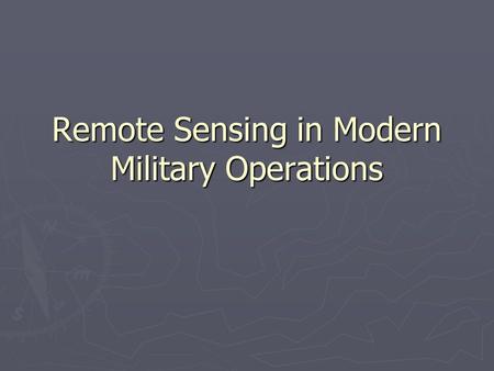 Remote Sensing in Modern Military Operations. Outline ► Background ► Former cruise missile technology ► Current cruise missile technology ► GIS on the.