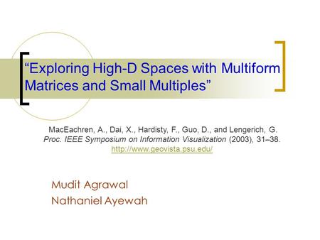 “Exploring High-D Spaces with Multiform Matrices and Small Multiples” Mudit Agrawal Nathaniel Ayewah MacEachren, A., Dai, X., Hardisty, F., Guo, D., and.