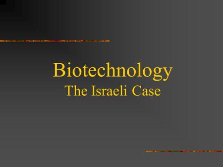 Biotechnology The Israeli Case Definition Using living organisms, cells or biological agents, to produce goods and services. Modern biotechnology arose.