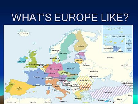 WHAT’S EUROPE LIKE?. Europe stretches all the way from the Arctic in the north to the Mediterranean Sea in the south, and from the Atlantic Ocean in the.