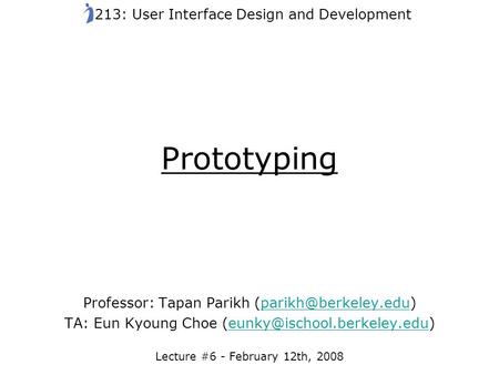 Prototyping Professor: Tapan Parikh TA: Eun Kyoung Choe