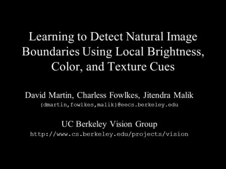 Berkeley Vision GroupNIPS Vancouver 20021 Learning to Detect Natural Image Boundaries Using Local Brightness,