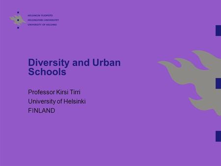 Diversity and Urban Schools Professor Kirsi Tirri University of Helsinki FINLAND.