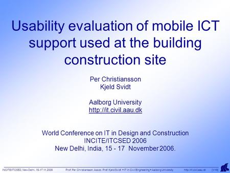 INCITE/ITCSED, New Delhi, 15-17.11.2006 Prof. Per Christiansson, Assoc. Prof. Kjeld Svidt  IT in Civil Engineering  Aalborg University