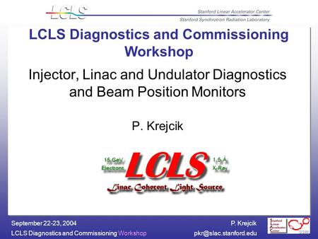 P. Krejcik LCLS Diagnostics and Commissioning September 22-23, 2004 LCLS Diagnostics and Commissioning Workshop Injector,