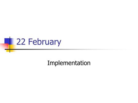 22 February Implementation. Tournament Good concept Implementation problems Status: terminate or find an alternative that does not require fixed time.
