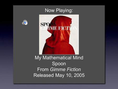 Now Playing: My Mathematical Mind Spoon From Gimme Fiction Released May 10, 2005.