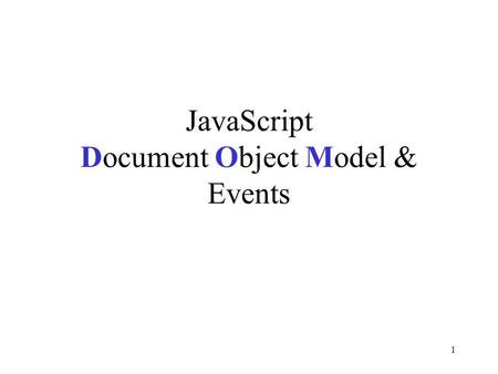 1 JavaScript Document Object Model & Events. 2 Document Object Model (DOM) JavaScript access to the elements of an HTML document. An object hierarchy.