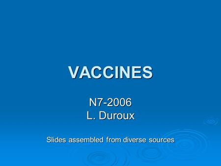 VACCINES N7-2006 L. Duroux Slides assembled from diverse sources.