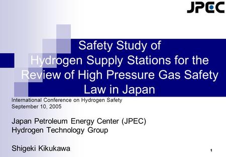 1 Safety Study of Hydrogen Supply Stations for the Review of High Pressure Gas Safety Law in Japan International Conference on Hydrogen Safety September.