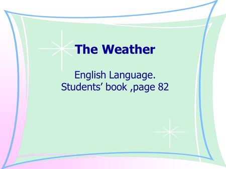 The Weather English Language. Students’ book,page 82.