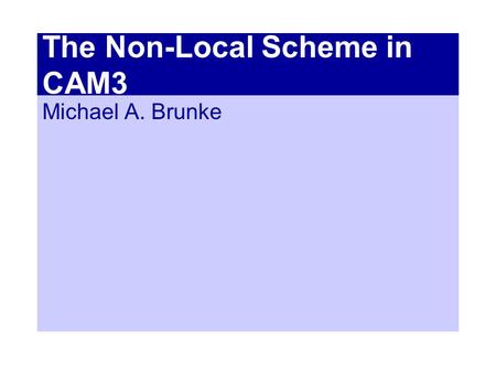 The Non-Local Scheme in CAM3 Michael A. Brunke. introduction surface layer outer layer free atmosphere h 0.1h 0 z PBL.