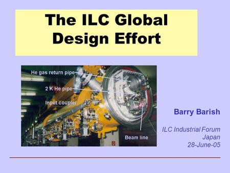 The ILC Global Design Effort Barry Barish ILC Industrial Forum Japan 28-June-05.