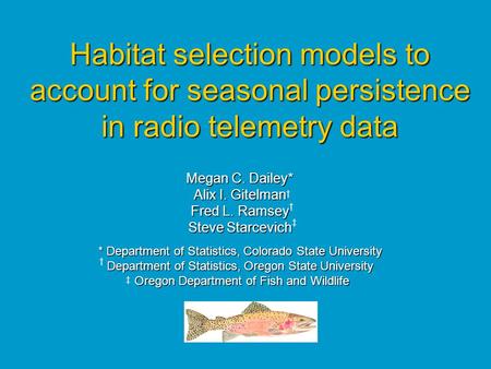 Habitat selection models to account for seasonal persistence in radio telemetry data Megan C. Dailey* Alix I. Gitelman Fred L. Ramsey Steve Starcevich.