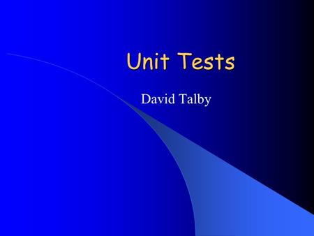 Unit Tests David Talby. Unit Tests First level of testing Done by the programmer Part of the coding process Delivered with the code Part of the build.