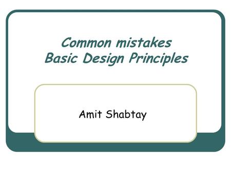 Common mistakes Basic Design Principles Amit Shabtay.