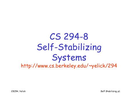 CS294, YelickSelf Stabilizing, p1 CS 294-8 Self-Stabilizing Systems