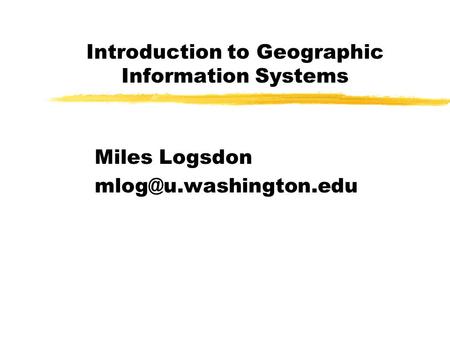Introduction to Geographic Information Systems Miles Logsdon