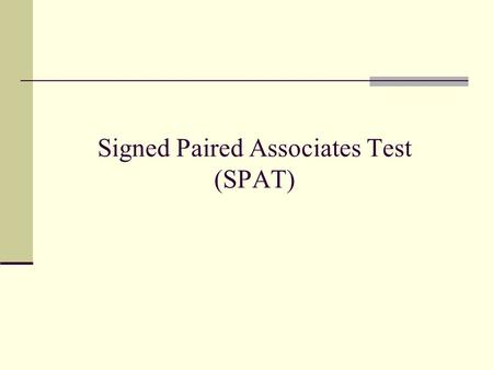 Signed Paired Associates Test (SPAT). SPAT Structure Similar to WMS “paired associates” subtest 14 sign pairs – 7 easy & 7 hard Based on sign associate.