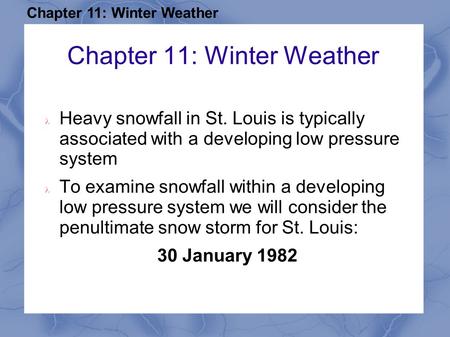 Chapter 11: Winter Weather Heavy snowfall in St. Louis is typically associated with a developing low pressure system To examine snowfall within a developing.