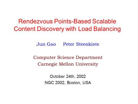 Rendezvous Points-Based Scalable Content Discovery with Load Balancing Jun Gao Peter Steenkiste Computer Science Department Carnegie Mellon University.
