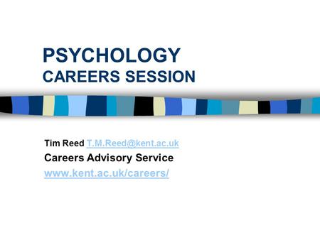 PSYCHOLOGY CAREERS SESSION Tim Reed Careers Advisory Service