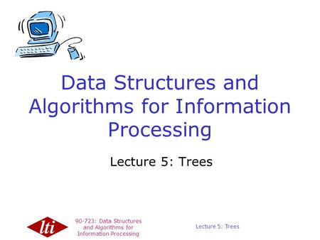90-723: Data Structures and Algorithms for Information Processing Copyright © 1999, Carnegie Mellon. All Rights Reserved. Lecture 5: Trees Data Structures.