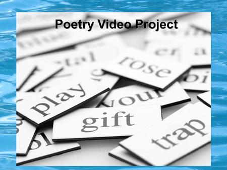 Poetry Project Poetry Video Project. English Language Arts Outcomes: GCO #8 - Students will be expected to use writing and other forms of representation.