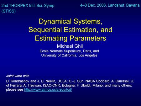 Dynamical Systems, Sequential Estimation, and Estimating Parameters Michael Ghil Ecole Normale Supérieure, Paris, and University of California, Los Angeles.