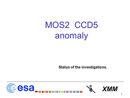 XMM 1 MOS2 CCD5 anomaly Status of the investigations.