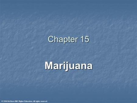 © 2006 McGraw-Hill Higher Education. All rights reserved. Chapter 15 Marijuana.