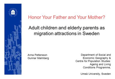 Honor Your Father and Your Mother? Adult children and elderly parents as migration attractions in Sweden Department of Social and Economic Geography &