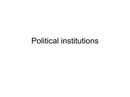 Political institutions. I. Unbundling institutions, Acemoglu and Johnson (2005) Two theories of the state 1. Contract theory: the state provides the legal.