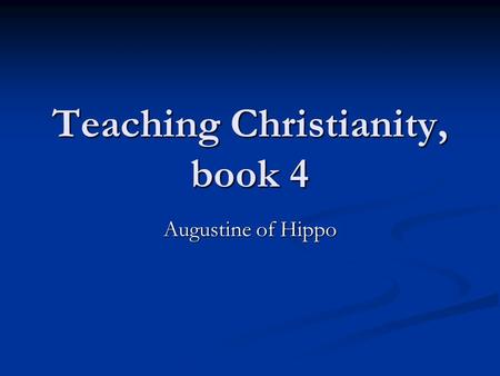 Teaching Christianity, book 4 Augustine of Hippo.