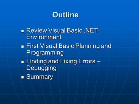 Outline Review Visual Basic.NET Environment Review Visual Basic.NET Environment First Visual Basic Planning and Programming First Visual Basic Planning.