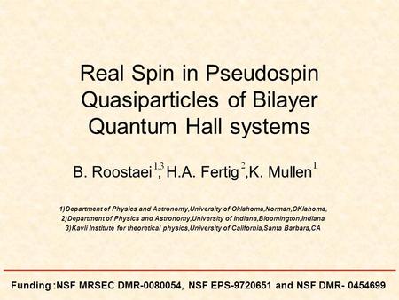 Real Spin in Pseudospin Quasiparticles of Bilayer Quantum Hall systems B. Roostaei, H.A. Fertig,K. Mullen 1)Department of Physics and Astronomy,University.