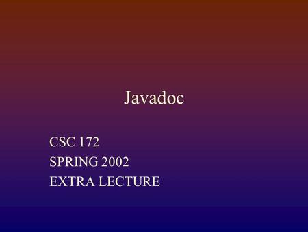 Javadoc CSC 172 SPRING 2002 EXTRA LECTURE TWO AMAZING FACTS The average college student spends $375/yr on textbooks. The average college student spends.