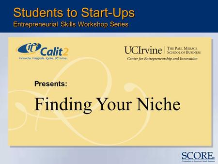 Presents: Finding Your Niche Students to Start-Ups Entrepreneurial Skills Workshop Series.