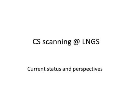 CS LNGS Current status and perspectives.