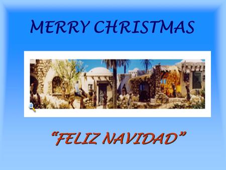 MERRY CHRISTMAS “FELIZ NAVIDAD”. HISTORY Mary and Joseph had a baby called Jesus. A big start appears in the sky to show where Jesus was born.