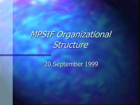 MPSIF Organizational Structure 20 September 1999.