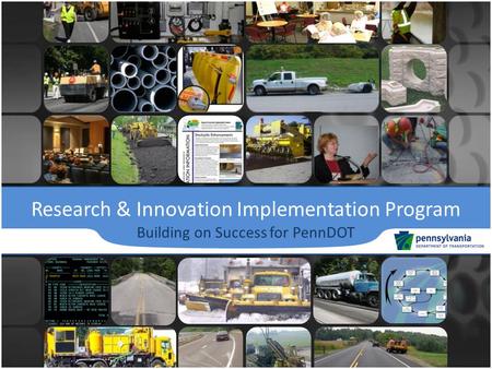 Research & Innovation Implementation Program Building on Success for PennDOT.