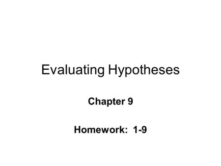 Evaluating Hypotheses Chapter 9 Homework: 1-9. Descriptive vs. Inferential Statistics n Descriptive l quantitative descriptions of characteristics ~