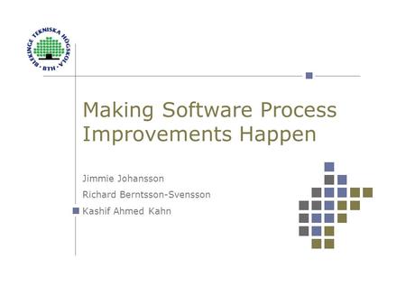 Making Software Process Improvements Happen Jimmie Johansson Richard Berntsson-Svensson Kashif Ahmed Kahn.