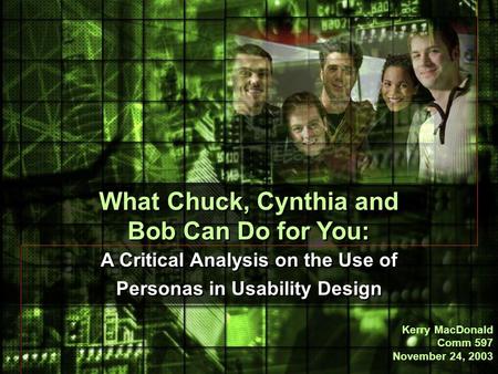 What Chuck, Cynthia and Bob Can Do for You: A Critical Analysis on the Use of Personas in Usability Design What Chuck, Cynthia and Bob Can Do for You: