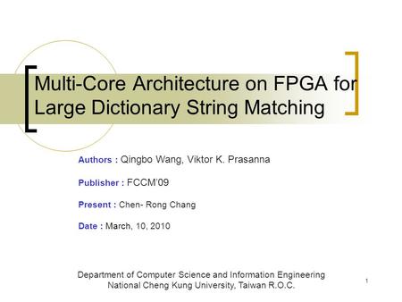 1 Multi-Core Architecture on FPGA for Large Dictionary String Matching Department of Computer Science and Information Engineering National Cheng Kung University,