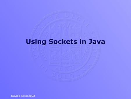 Davide Rossi 2002 Using Sockets in Java. 2Davide Rossi 2002 TCP/IP  A protocol is a set of rules that determine how things communicate with each other.